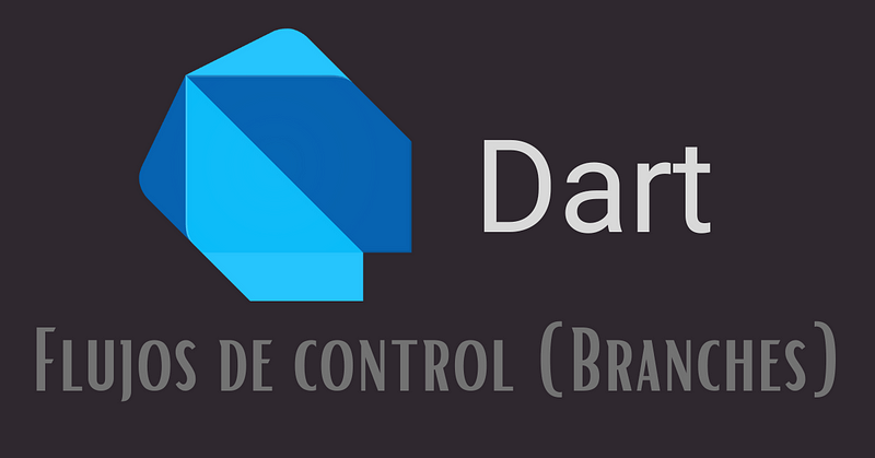 Dart — Flujo de control (Branches)